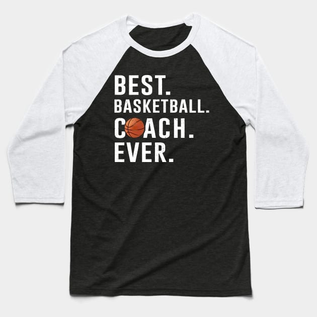 Best Basketball Coach Ever Gift Baseball T-Shirt by kateeleone97023